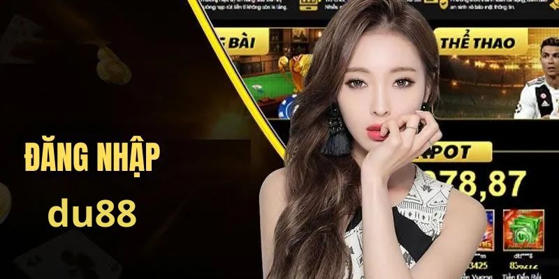 Đăng Nhập DU88 - Hướng Dẫn Chi Tiết Để Bạn Vào Nhà Cái - novix