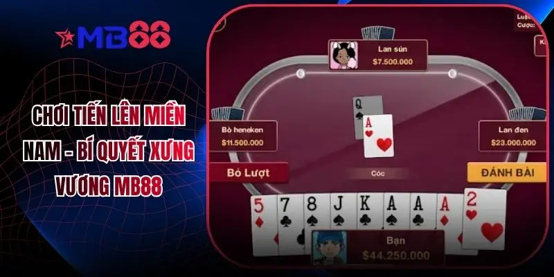 Chơi Tiến Lên Miền Nam - Bí Quyết Xưng Vương MB88 - novix