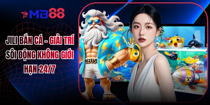 Jili Bắn Cá - Giải Trí Sôi Động Không Giới Hạn 24/7 - novix