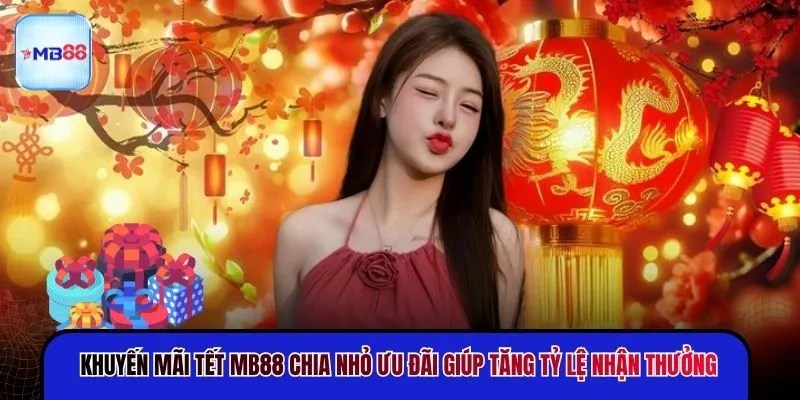 Khuyến Mãi Tết MB88 - Nhận Thưởng Đậm Ngay Từ Lần Đầu - novix