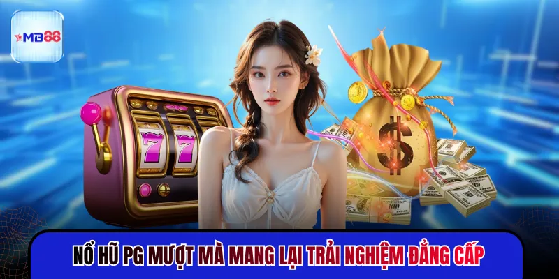 Nổ Hũ PG - 4 Điểm Nổi Bật Tạo Nên Sức Hút Khó Cưỡng - novix