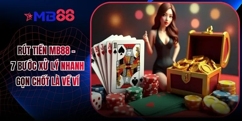 Rút Tiền MB88 - 7 Bước Xử Lý Nhanh Gọn Chốt Là Về Ví - novix