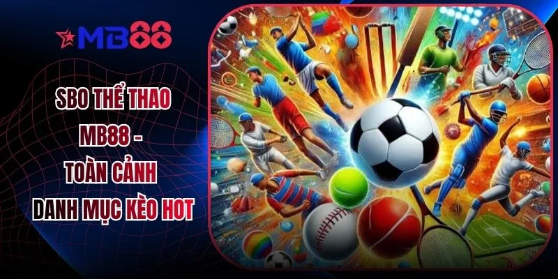 SBO Thể Thao MB88 - Toàn Cảnh Danh Mục Kèo Hot - novix