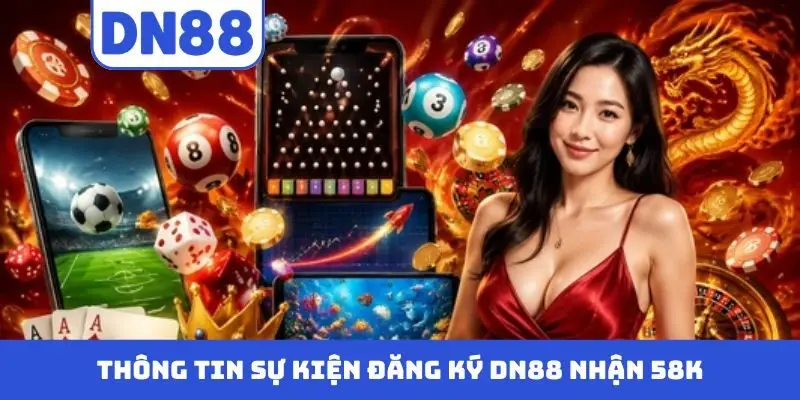 Đăng Ký DN88 Nhận 58k - Khuyến Mãi Cho Thành Viên Mới - novix