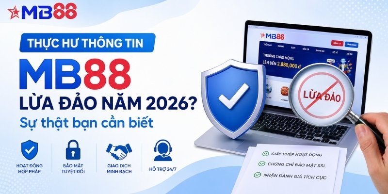 Thực hư thông tin mb88 lừa đảo năm 2026? Sự thật bạn cần biết - novix