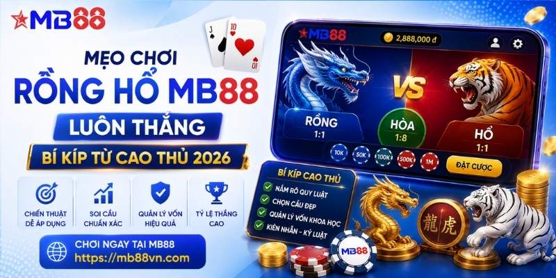 Mẹo chơi rồng hổ mb88 luôn thắng: Bí kíp từ cao thủ 2026 - novix