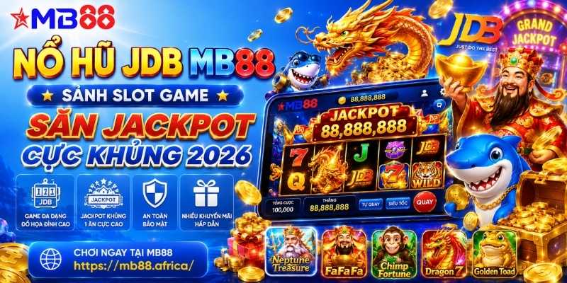 Nổ hũ JDB mb88: Sảnh Slot Game săn Jackpot cực khủng 2026 - novix