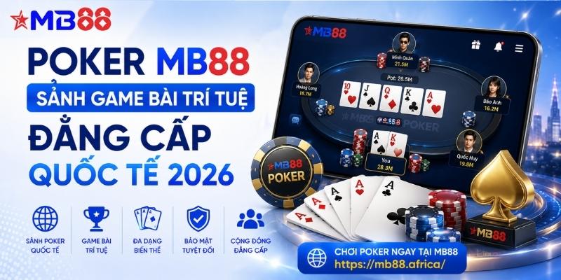 Poker mb88: Sảnh game bài trí tuệ đẳng cấp quốc tế 2026 - novix