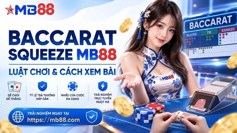 Baccarat Squeeze MB88 – Luật Chơi & Cách Xem Bài - novix