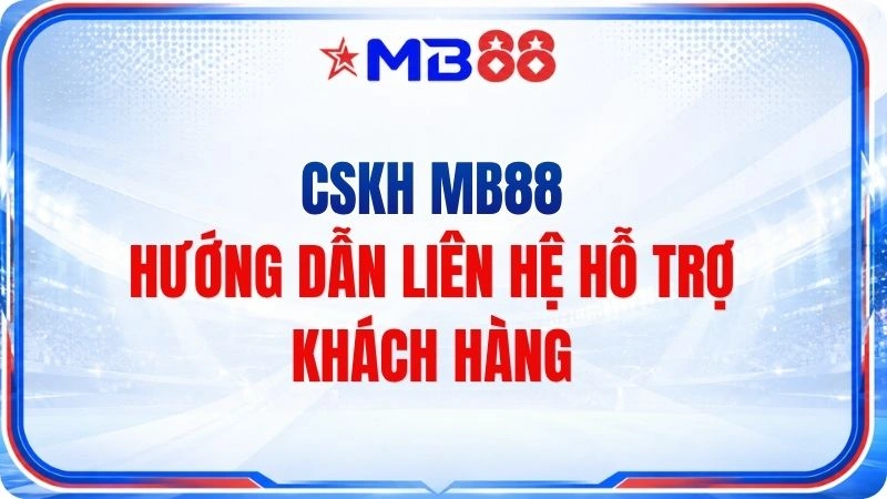 CSKH MB88 – Hướng Dẫn Liên Hệ Hỗ Trợ Khách Hàng - novix