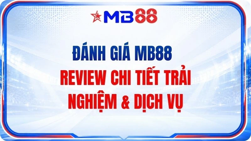 Đánh Giá MB88 – Review Chi Tiết Trải Nghiệm & Dịch Vụ - novix