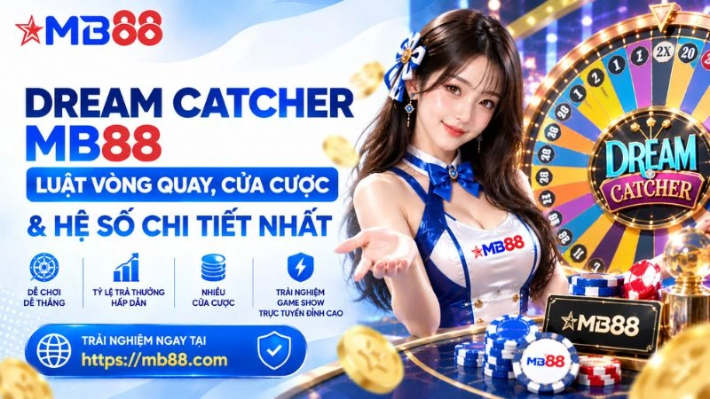 Dream Catcher MB88 – Luật Vòng Quay, Cửa Cược & Hệ Số - novix