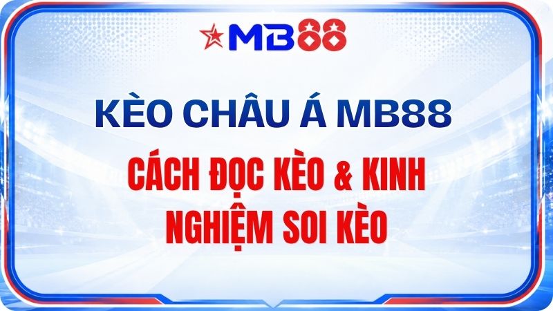Kèo Châu Á MB88 – Cách Đọc Kèo & Kinh Nghiệm Soi Kèo - novix