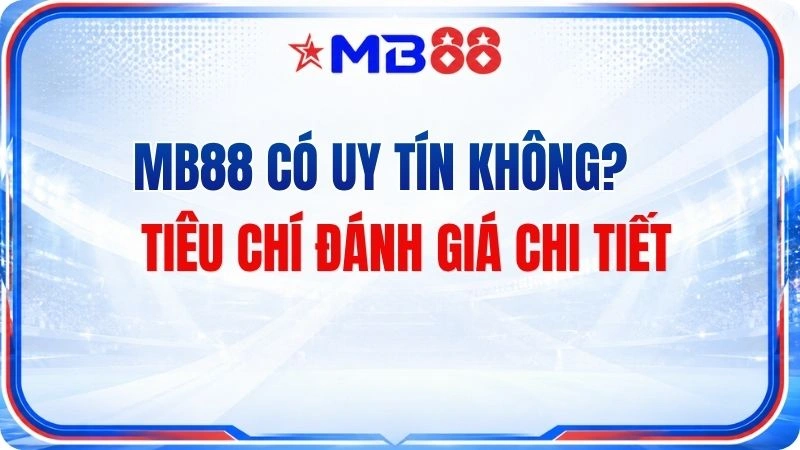 MB88 Có Uy Tín Không? Tiêu Chí Đánh Giá Chi Tiết - novix