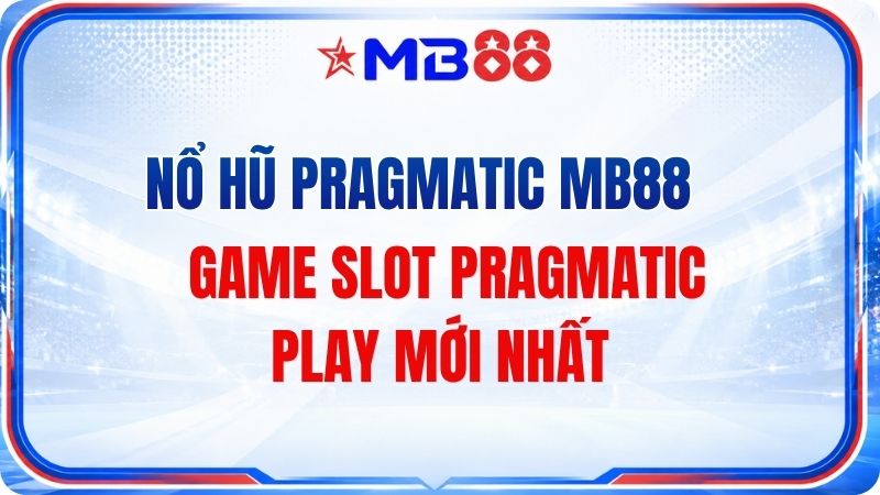 Nổ Hũ Pragmatic MB88 – Game Slot Pragmatic Play Mới Nhất - novix