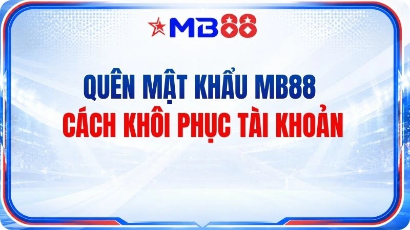 Quên Mật Khẩu MB88 – Cách Khôi Phục Tài Khoản - novix