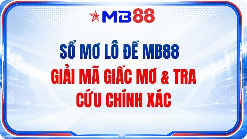 Sổ Mơ Lô Đề MB88 – Giải Mã Giấc Mơ & Tra Cứu - novix